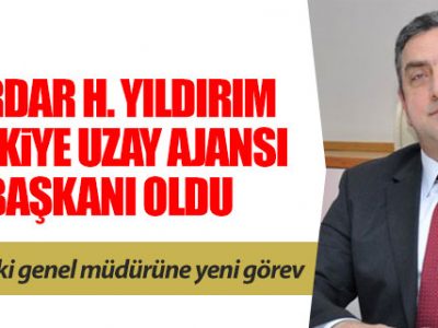 Türkiye Uzay Ajansı Başkanlığı’na Serdar Hüseyin Yıldırım atandı