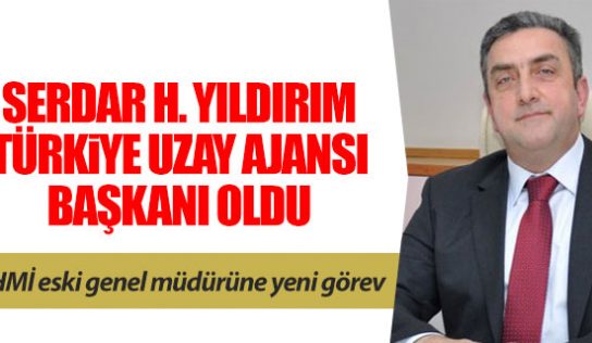 Türkiye Uzay Ajansı Başkanlığı’na Serdar Hüseyin Yıldırım atandı