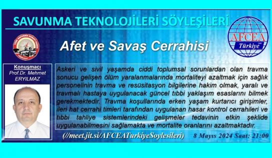 AFCEA TR ve TSS Haber birlikteliği ile düzenlenen Prof.Dr. Sayın Mehmet Eryılmaz tarafından sunulacak “Afet ve Savaş Cerrahisi” konulu sanal söyleşi